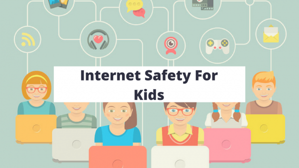 Internet Safety For Kids—Never Be A Headache For You